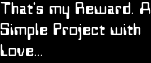 That's my Reward. A
Simple Project with
Love...